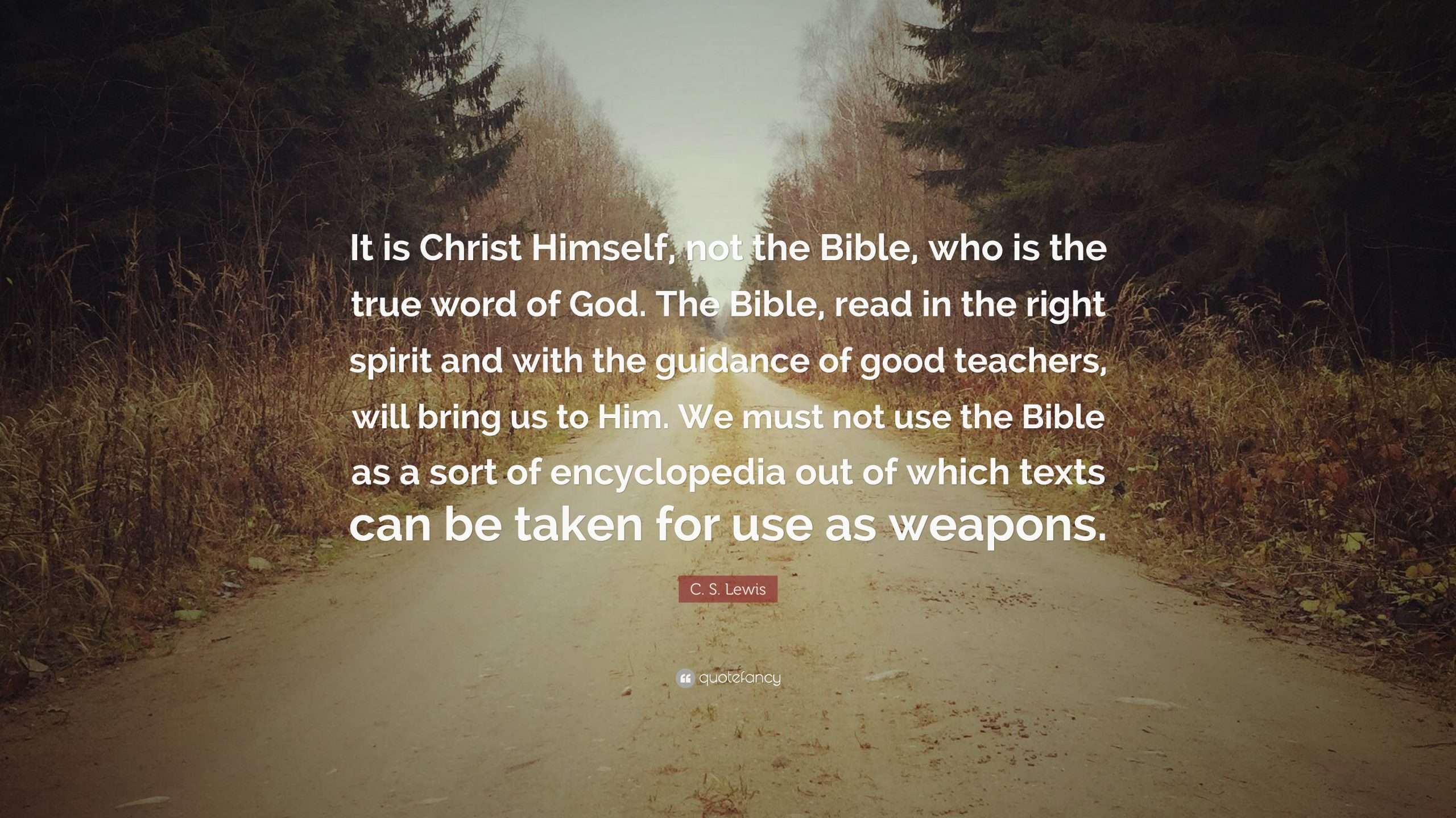 C. S. Lewis Quote: It is Christ Himself, not the Bible ...