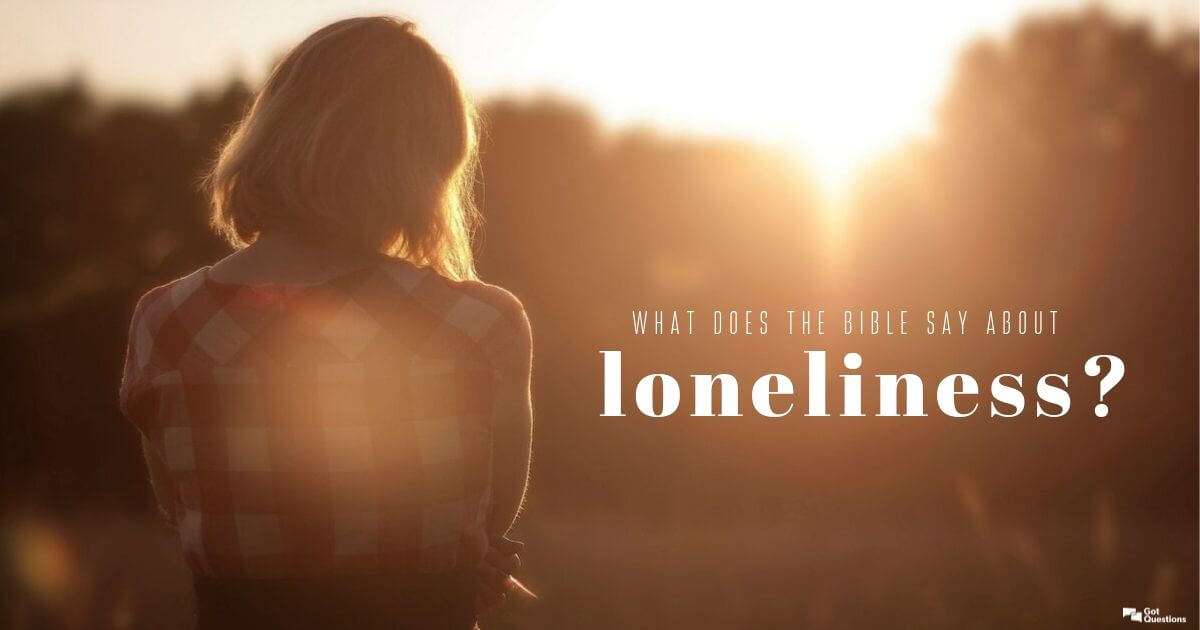 What does the Bible say about loneliness?