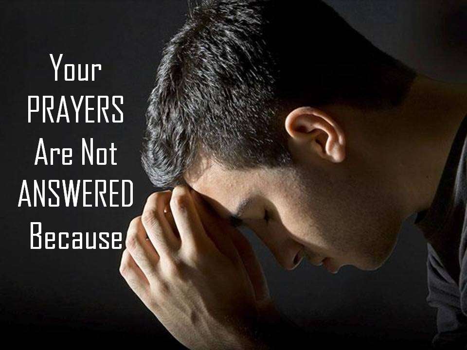 Your Prayers Are Not Answered Because